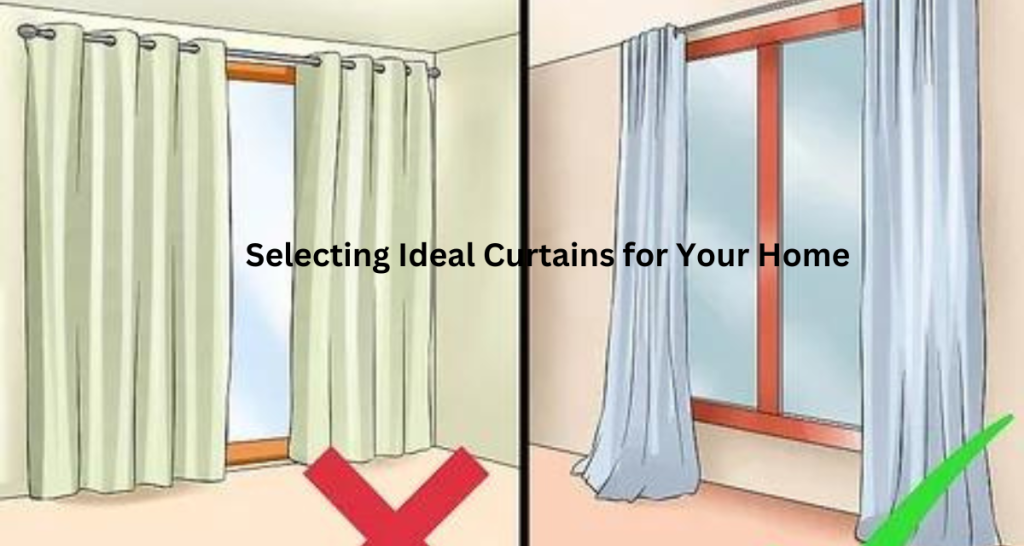 Selecting Ideal Curtains for Your Home